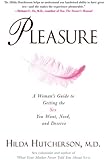 Pleasure: A Woman's Guide to Getting the Sex You Want, Need, and Deserve