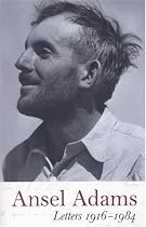 Ansel Adams: Letters, 1916 - 1984