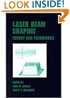 Laser Beam Shaping: Theory and Techniques (Optical Science and Engineering)