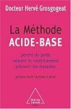 La m�thode acide-base : Perdre du poids, ralentir le vieillissement, pr�venir les maladies