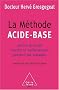 La m�thode acide-base : Perdre du poids, ralentir le vieillissement, pr�venir les maladies