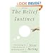 The Belief Instinct: The Psychology of Souls, Destiny, and the Meaning of Life