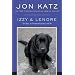 Izzy & Lenore: Two Dogs, an Unexpected Journey, and Me