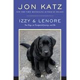 Izzy & Lenore: Two Dogs, an Unexpected Journey, and Me