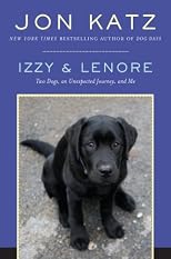 Izzy and Lenore: Two Dogs, an Unexpected Journey, and Me