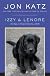 Izzy and Lenore: Two Dogs, an Unexpected Journey, and Me