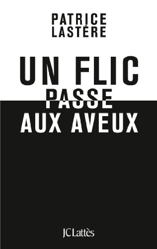 Un flic passe aux aveux (Essais et documents) Un flic passe aux aveux (Essais et documents)