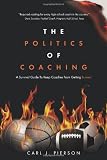 The Politics of Coaching: A Survival Guide To Keep Coaches From Getting Burned