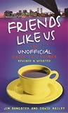 Friends Like Us: The Unofficial Guide to 'Friends'