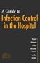 Guide to Infection Control in the Hospital: An Official Publication of the International Society for Infectious Diseases