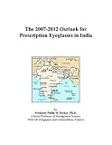 The 2007-2012 Outlook for Prescription Eyeglasses in India