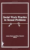 Social Work Practice in Sexual Problems (The Journal of Social Work & Human Sexuality Series, Vol 4, No. 1/2)