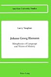 Johann Georg Hamann: Metaphysics of Language and Vision of History
(American University Studies Series I : Germanic Language and
Literature, Vol 60)