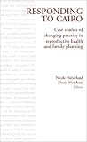 Responding to Cairo: Case Studies of Changing Practice in Reproductive Health and Family Planning