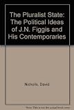 The pluralist state : the political ideas of J.N. Figgis and his contemporaries