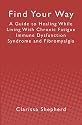 Find Your Way: A Guide to Healing While Living With Chronic Fatigue Immune Dysfunction Syndrome and Fibromyalgia