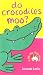 Do Crocodiles Moo? (Lift-the-flap Book)
