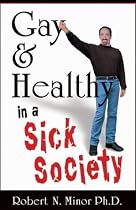 Gay & Healthy in a Sick Society: The Minor Details