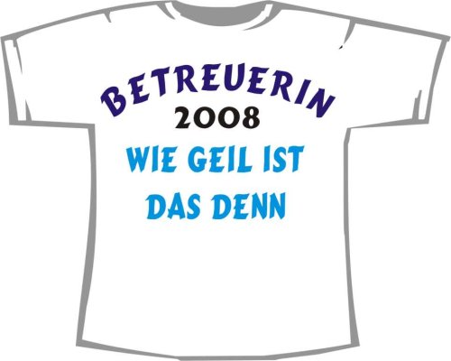Betreuerin 2008 - wie geil ist das denn; Frauen T-Shirt weiß