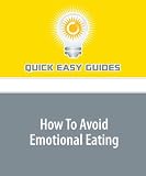 How To Avoid Emotional Eating: Don't Let Your Moods Sabotage Your Weight Loss Diet