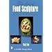 The Art of Food Sculpture (Schiffer Design Book)