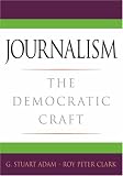 Journalism: The Democratic Craft