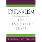 Journalism: The Democratic Craft by G. Stuart Adam and Roy Peter Clark