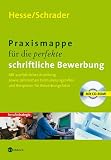 Praxismappe für die perfekte schriftliche Bewerbung. Mit CD-ROM: Mit ausführlicher Anleitung sowie zahlreichen Formulierungshilfen und Beispielen für Bewerbungsfotos