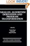 Parallel Algorithm Derivation and Program Transformation (The Springer International Series in Engineering and Computer Science)