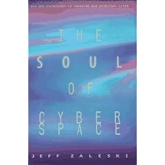 The Soul Of Cyberspace: How New Technology Is Changing Our Spiritual Lives.