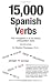 15,000 Spanish Verbs Fully Conjugated in All the Tenses Using Pattern Verbs, Second Edition