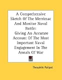 A Comprehensive Sketch of the Merrimac and Monitor Naval Battle: Giving an Accurate Account of the Most Important Naval Engagement in the Annals of