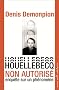 Houellebecq non autoris� : Enqu�te sur un ph�nom�ne