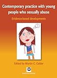 Contemporary practice with young people who sexually abuse : evidence-based developments