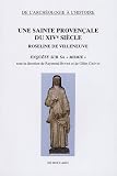 Une sainte proven�ale du XIVe si�cle : Roseline de Villeneuve : enqu�te sur sa
