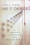 Like it Or Not: A Collection of Poetry and Prose from a (Mostly) Well-Spent Youth