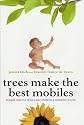 Trees Make the Best Mobiles: Simple Ways to Raise Your Child in a Complex World