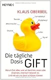 Die t&auml;gliche Dosis Gift: Warum fast alles, was wir ber&uuml;hren, essen oder einatmen, chemisch belastet ist - Und wie wir uns davor sch&uuml;tzen k&ouml;nnen - Klaus Oberbeil