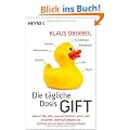 Die t�gliche Dosis Gift: Warum fast alles, was wir ber�hren, essen oder einatmen, chemisch belastet ist. Und wie wir uns davor sch�tzen k�nnen