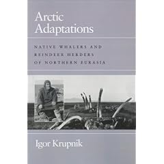 Arctic Adaptations: Native Whalers and Reindeer Herders of Northern Eurasia. Expanded English ed. (Arctic Visions Series)