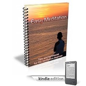 Easy Meditation: Tips and Techniques for the Meditation Beginner!