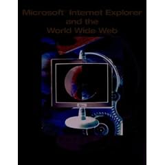 Internet Explorer (4.0) and the World Wide Web