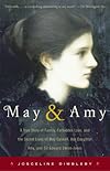 May and Amy: A True Story of Family, Forbidden Love, and the Secret Lives of May Gaskell, Her Daughter Amy, and Sir Edward Burne-Jones