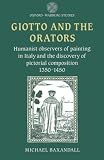 Giotto and the Orators: Humanist Observers of Painting in Italy and the Discovery of Pictorial Composition (Oxford-Warburg Studies)