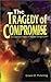 The Tragedy of Compromise: The Origin and Impact of the New Evangelicalism