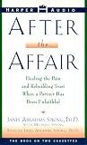 After the Affair: Healing the Pain and Rebuilding Trust When a Partner Has Been Unfaithful