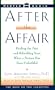 After the Affair: Healing the Pain and Rebuilding Trust When a Partner Has Been Unfaithful