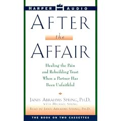 After the Affair: Healing the Pain and Rebuilding Trust When a Partner Has Been Unfaithful