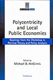Polycentricity and Local Public Economies: Readings from the Workshop in Political Theory and Policy Analysis (Institutional Analysis)
