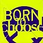 Born to Choose